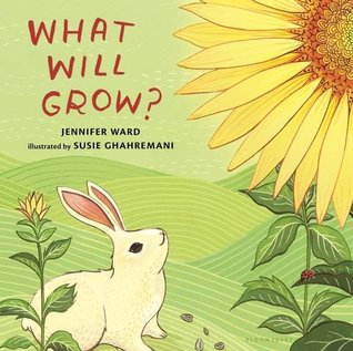What Will Grow? by Susie Ghahremani, Jennifer Ward