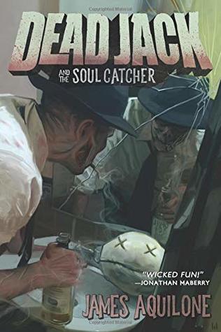 Dead Jack and the Soul Catcher by James Aquilone