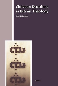 Christian Doctrines in Islamic Theology by David Thomas