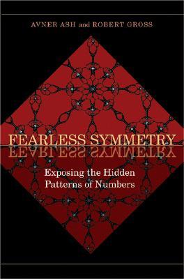 Fearless Symmetry: Exposing the Hidden Patterns of Numbers - New Edition by Robert Gross, Avner Ash