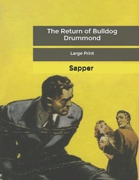 The Return of Bulldog Drummond: Large Print by Sapper