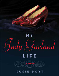 My Judy Garland Life: A Memoir by Susie Boyt