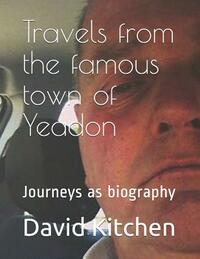 Travels from the Famous Town of Yeadon by David Kitchen