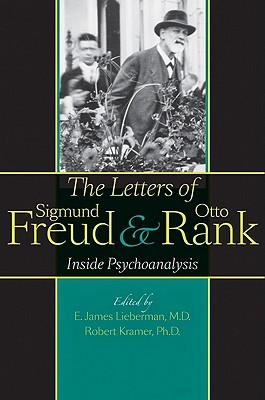The Letters of Sigmund Freud and Otto Rank: Inside Psychoanalysis by Gregory C. Richter, Sigmund Freud, Otto Rank, Robert Kramer