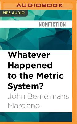 Whatever Happened to the Metric System?: How America Kept Its Feet by John Bemelmans Marciano