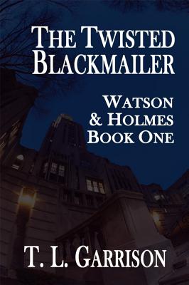 The Twisted Blackmailer - Watson and Holmes Book 1 by Tammy Garrison