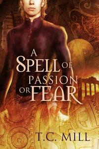 A Spell of Passion or Fear by T.C. Mill