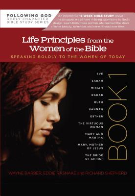 Life Principles from the Women of the Bible by Richard Shepherd, Wayne Barber, Eddie Rasnake