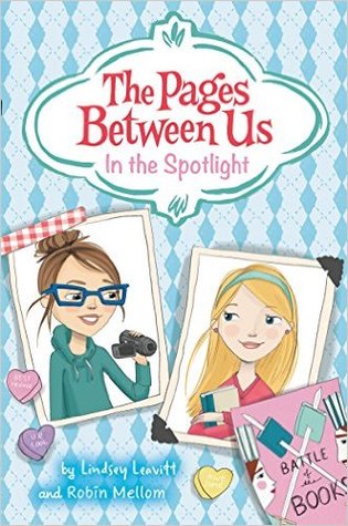 The Pages Between Us: In the Spotlight by Robin Mellom, Lindsey Leavitt