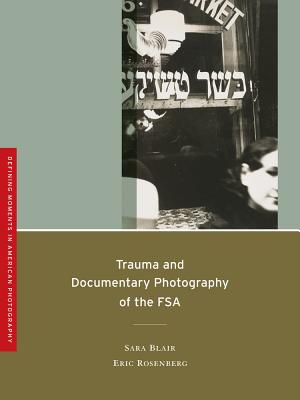 Trauma and Documentary Photography of the Fsa, Volume 5 by Eric Rosenberg, Sara Blair