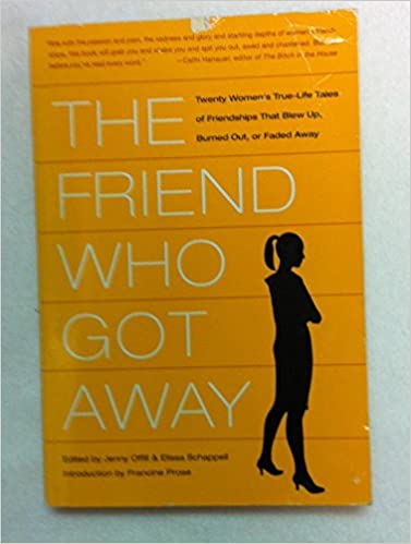 The Friend Who Got Away by Elissa Schappell, Jenny Offill