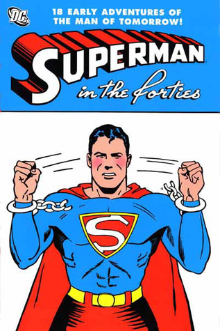 Superman in the Forties by Bill Finger, Joe Shuster, Wayne Boring, Jack Burnley, Don Cameron, Jerry Siegel