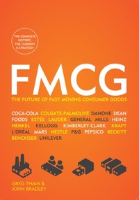 Fmcg: The Power of Fast-Moving Consumer Goods by John Bradley, Greg Thain