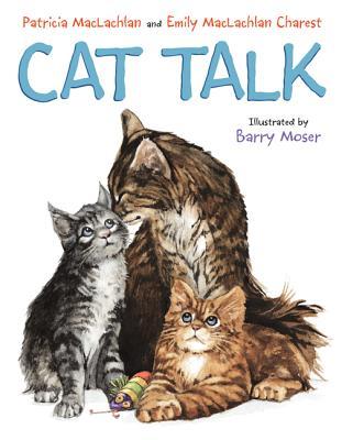 Cat Talk by Barry Moser, Patricia MacLachlan, Emily MacLachlan Charest