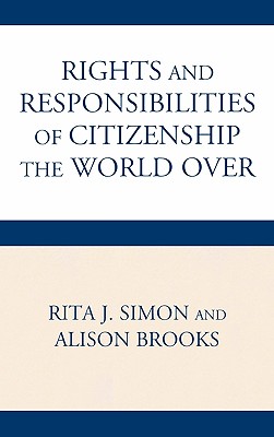 Rights and Responsibilities of Citizenship the World Over by Alison Brooks, Rita James Simon