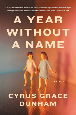 A Year Without a Name: A Memoir by Cyrus Grace Dunham