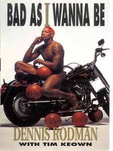 Bad as I Wanna Be by Tim Keown, Dennis Rodman