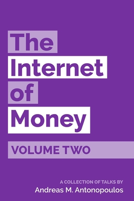 The Internet of Money Volume Two: A collection of talks by Andreas M. Antonopoulos by Andreas M. Antonopoulos
