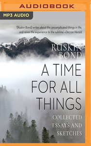 A Time for All Things: Collected Essays and Sketches by Ruskin Bond