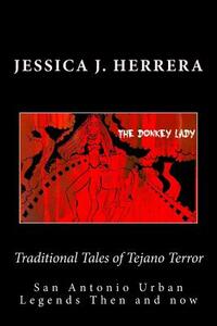 Traditional Tales of Tejano Terror: San Antonio Urban Legends Then and Now by Jessica J. Herrera