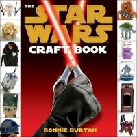 The Star Wars Craft Book by Bonnie Burton