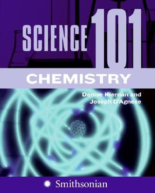 Science 101: Chemistry by Joseph D'Agnese, Denise Kiernan