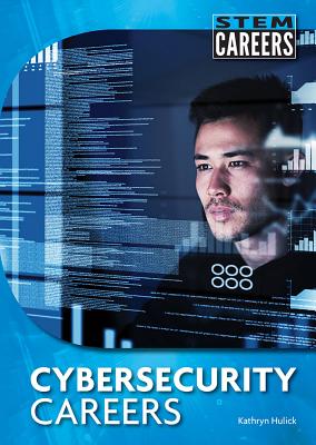 Cybersecurity Careers by Kathryn Hulick