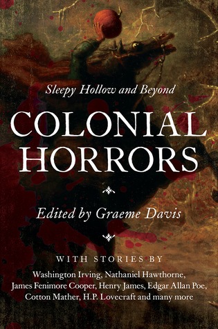 Colonial Horrors: Sleepy Hollow and Beyond by Graeme Davis