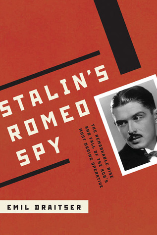 Stalin's Romeo Spy: The Remarkable Rise and Fall of the KGB's Most Daring Operative by Emil Draitser, Gary Kern