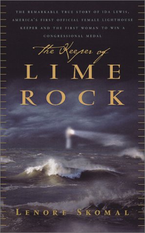 The Keeper Of Lime Rock: The Remarkable True Story Of Ida Lewis, America's Most Celebrated Lighthouse Keeper by Lenore Skomal