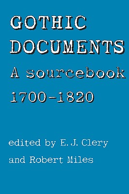 Gothic Documents: A Sourcebook 1700-18 by Robert Miles, E. J. Clery