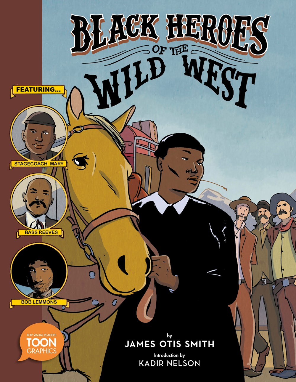 Black Heroes of the Wild West: Featuring Stagecoach Mary, Bass Reeves, and Bob Lemmons by Kadir Nelson, James Otis Smith