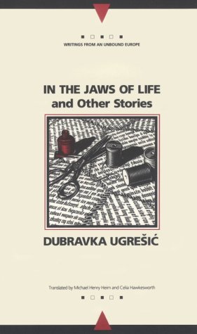 In the Jaws of Life and Other Stories by Andrew Baruch Wachtel, Dubravka Ugrešić, Michael Henry Heim, Celia Hawkesworth