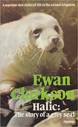 Halic: The Story of a Grey Seal by Ewan Clarkson