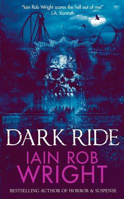Dark Ride: a horror & suspense novel by Iain Rob Wright