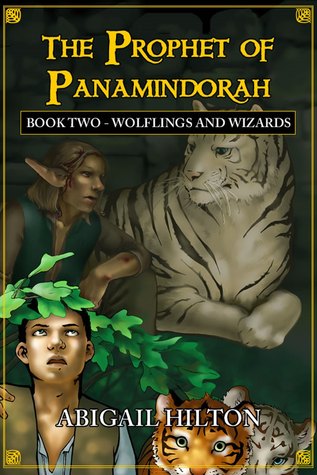 The Prophet of Panamindorah, Book 2 Wolflings and Wizards by Abigail Hilton