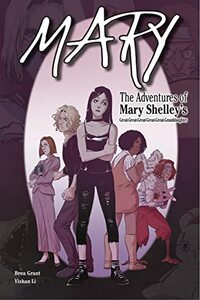 Mary: The Adventures of Mary Shelley's Great-Great-Great-Great-Great-Granddaughter by Yishan Li, Brea Grant