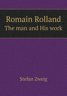 Romain Rolland the Man and His Work by Eden Paul, Stefan Zweig, Cedar Paul