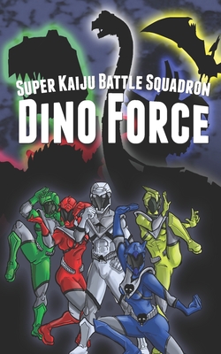 Super Kaiju Battle Squadron DINO FORCE by T. Mike McCurley, Don Gates, Travis Hiltz