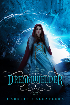 Dreamwielder: The Dreamwielder Chronicles - Book One by Garrett Calcaterra