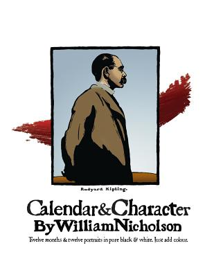 Calendar and Character by William Nicholson: Twelve Months and Twelve Portraits in Pure Black and White by William Nicholson