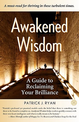 Awakened Wisdom: A Guide to Reclaiming Your Brilliance by Patrick Ryan