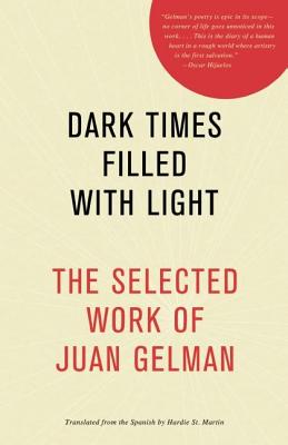 Dark Times Filled with Light: The Selected Work of Juan Gelman by Juan Gelman