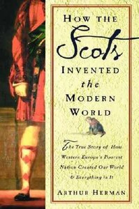 How the Scots Invented the Modern World by Arthur Herman
