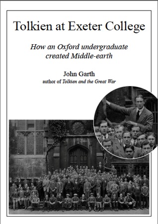 Tolkien at Exeter College: How an Oxford undergraduate created Middle-earth by John Garth
