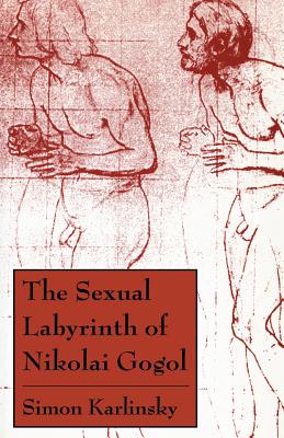 The Sexual Labyrinth of Nikolai Gogol by Simon Karlinsky
