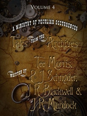 A Ministry of Peculiar Occurrences: Tales from the Archives, Volume 4 by J.R. Blackwell, P.J. Snyder, J.R. Murdock, Tee Morris, Philippa Ballantine
