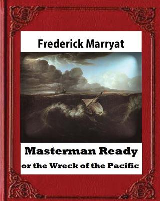 Masterman Ready, or the Wreck of the Pacific (1841), BY Captain Frederick Marrya by Frederick Marryat