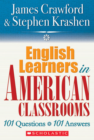 English Language Learners in American Classrooms: 101 Questions, 101 Answers by Stephen D. Krashen, James Crawford
