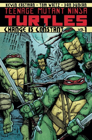 Teenage Mutant Ninja Turtles, Volume 1: Change is Constant by Kevin Eastman, Dan Duncan, Tom Waltz